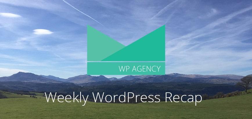 Weekly WordPress Roundup from WP Agency